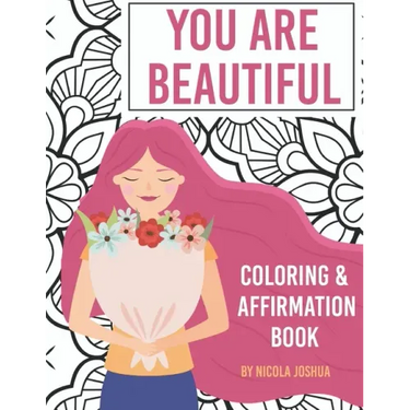 You Are Beautiful: Coloring & Affirmation Book: Relaxation, Encouragement, and Affirmations For Teen Girls: 48 Designs, Measures "8.5 x 1