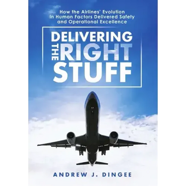 Delivering the Right Stuff: How the Airlines' Evolution in Human Factors Delivered Safety and Operational Excellence