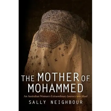 The Mother of Mohammed: An Australian Woman's Extraordinary Journey Into Jihad