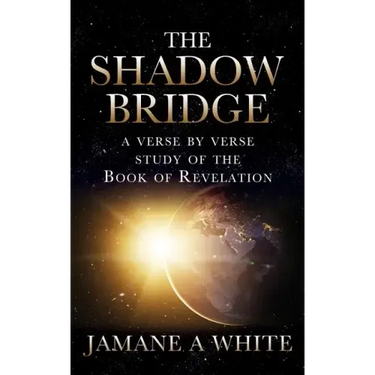 The Shadow Bridge: A verse by verse study of the Book of Revelation