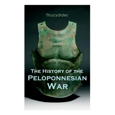 The History of the Peloponnesian War: Historical Account of the War between Sparta and Athens