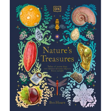 Nature's Treasures: Tales of More Than 100 Extraordinary Objects from Nature