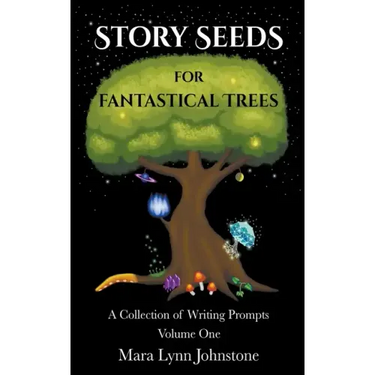 Story Seeds for Fantastical Trees - A Collection of Writing Prompts 1