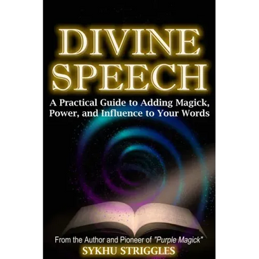 Divine Speech: A Practical Guide to Adding Magick, Power, and Influence to Your Words