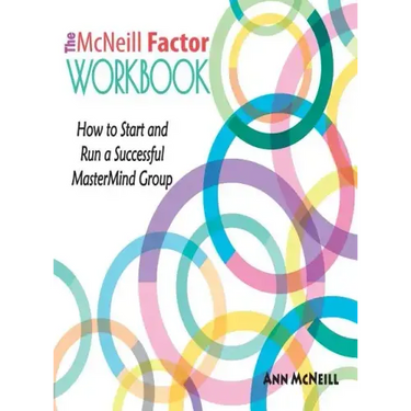 The McNeill Factor Workbook: How to Start and Run a Successful MasterMind Group
