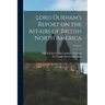 Lord Durham's Report on the Affairs of British North America; Volume 2