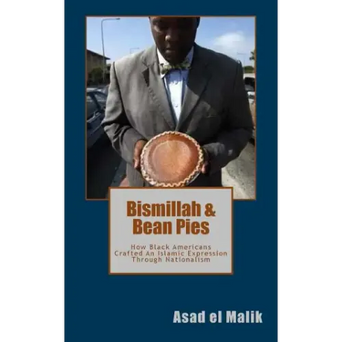 Bismillah & Bean Pies: How Black Americans Crafted An Islamic Expression Through Nationalism