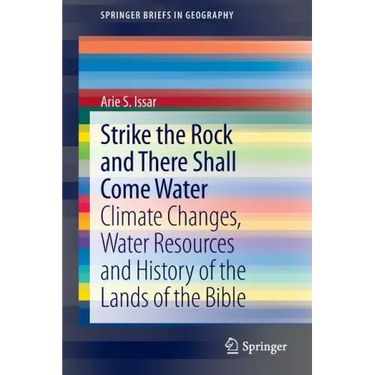 Strike the Rock and There Shall Come Water: Climate Changes, Water Resources and History of the Lands of the Bible