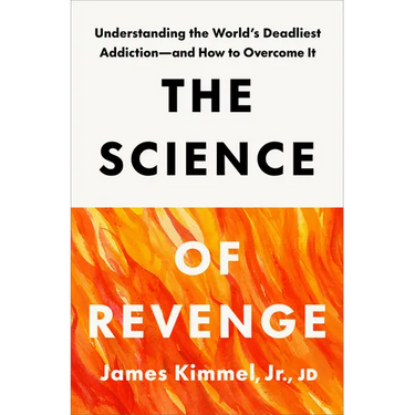 The Science of Revenge: Understanding the World's Deadliest Addiction--And How to Overcome It