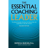 The Essential Coaching Leader: The Brain-Friendly Practices for State-of-the Art Leadership in the 21st Century