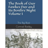 The Book of Guy Fawkes Day and Its Bonfire Night Volume I: The Big Blast