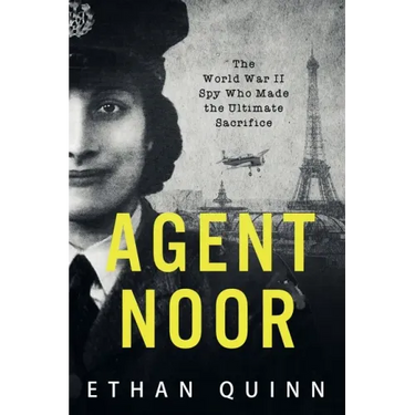 Agent Noor: The World War II Spy Who Made the Ultimate Sacrifice
