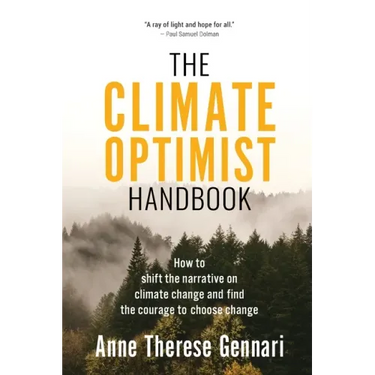 The Climate Optimist Handbook: How to Shift the Narrative on Climate Change and Find the Courage to Choose Change