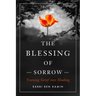 The Blessing of Sorrow: Turning Grief Into Healing