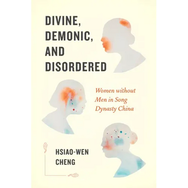 Divine, Demonic, and Disordered: Women without Men in Song Dynasty China