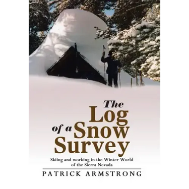 The Log of a Snow Survey: Skiing and working in the Winter World of the Sierra Nevada