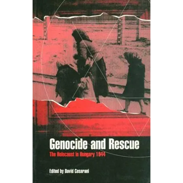 Genocide and Rescue: The Holocaust in Hungary 1944