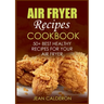 Air Fryer Recipes Cookbook: 50+ Best Healthy Recipes for Your Air Fryer