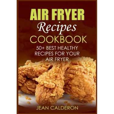 Air Fryer Recipes Cookbook: 50+ Best Healthy Recipes for Your Air Fryer