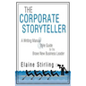 The Corporate Storyteller: A Writing Manual & Style Guide for the Brave New Business Leader