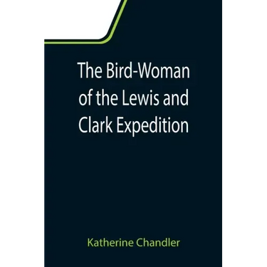 The Bird-Woman of the Lewis and Clark Expedition