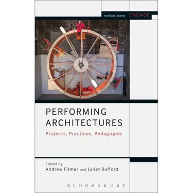 Performing Architectures Projects, Practices, Pedagogies