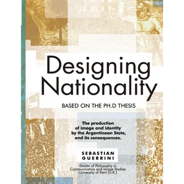 Designing Nationality: The production of image and identity by the Argentinean State
