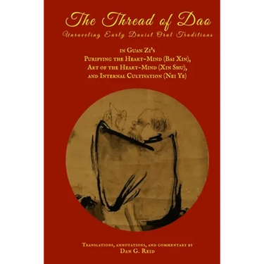 The Thread of Dao: Unraveling Early Daoist Oral Traditions in Guan Zi's "Purifying the Heart-Mind (Bai Xin)," "Art of the Heart Mind (Xin