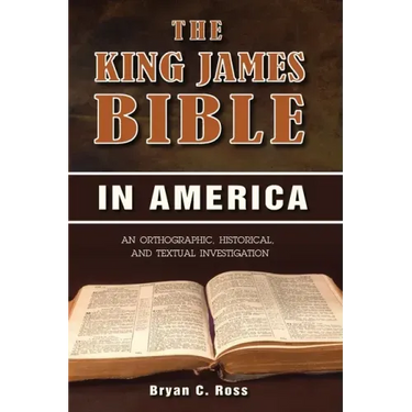 The King James Bible in America: An Orthographic, Historical, and Textual Investigation
