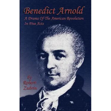 Benedict Arnold: A Drama of the American Revolution in Five Acts