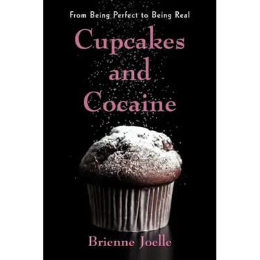 Cupcakes and Cocaine: From Being Perfect to Being Real