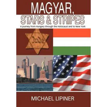 Magyar, Stars & Stripes: A journey from Hungary through the Holocaust and to New York