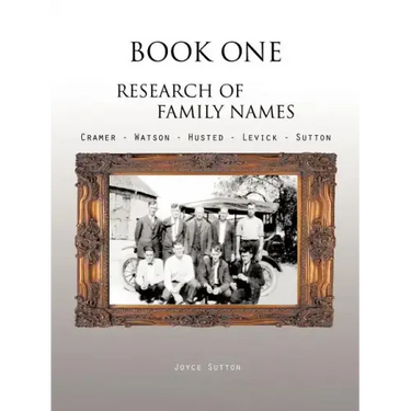 Book One Research of Family Names: Cramer - Watson - Husted - Levick - Sutton