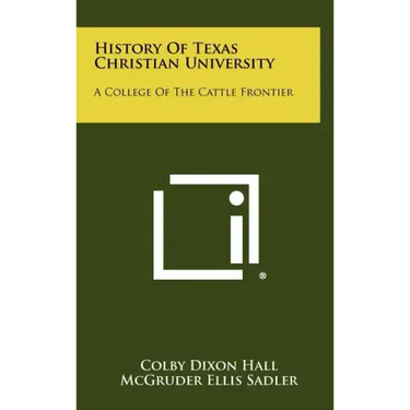 History Of Texas Christian University: A College Of The Cattle Frontier