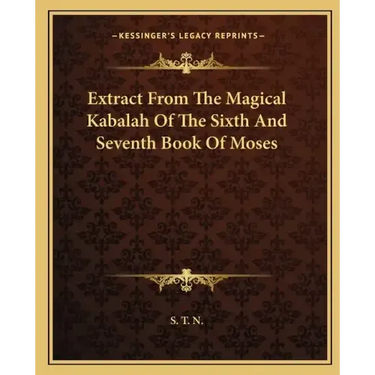 Extract from the Magical Kabalah of the Sixth and Seventh Book of Moses