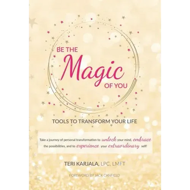 Be the Magic of You: Tools to Transform Your Life!