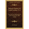 Ramsay's History Of South Carolina V1-2: From Its First Settlement In 1670 To The Year 1808 (1858)
