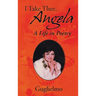 I Take Thee, Angela: A Life in Poetry