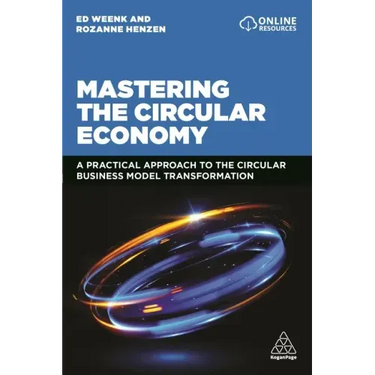 Mastering the Circular Economy: A Practical Approach to the Circular Business Model Transformation