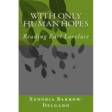 With Only Human Hopes: Reading Earl Lovelace
