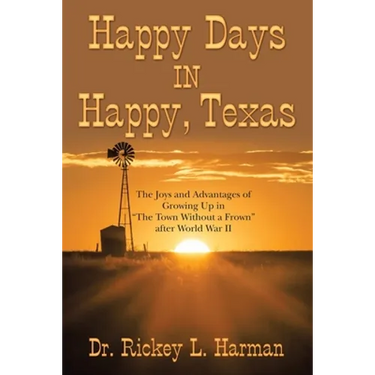 Happy Days in Happy, Texas: The Joys and Advantages of Growing up in "The Town Without a Frown" After World War Ii