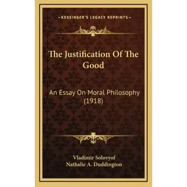 The Justification of the Good: An Essay on Moral Philosophy (1918)