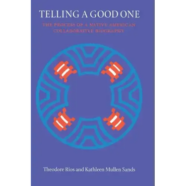 Telling a Good One: The Process of a Native American Collaborative Biography