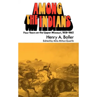 Among the Indians: Four Years on the Upper Missouri, 1858-1862