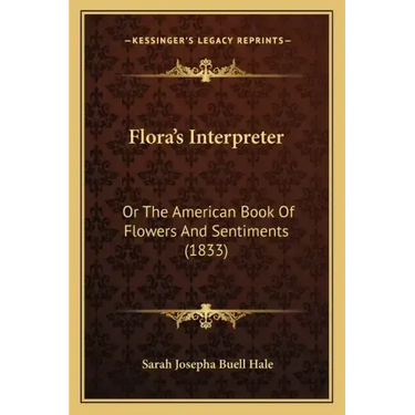 Flora's Interpreter: Or The American Book Of Flowers And Sentiments (1833)