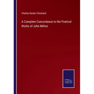 A Complete Concordance to the Poetical Works of John Milton