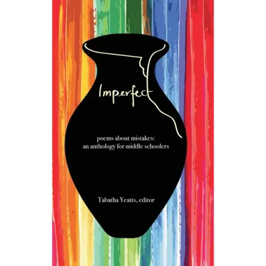 Imperfect: poems about mistakes: an anthology for middle schoolers