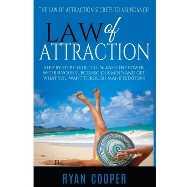Law Of Attraction: Step-By-Step Guide To Unleash The Power Within Your Subconscious Mind And Get What You Want Through Manifestation!