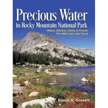 Precious Water in Rocky Mountain National Park. Water, Ditches, Dams and Floods. The 1982 Lawn Lake Flood