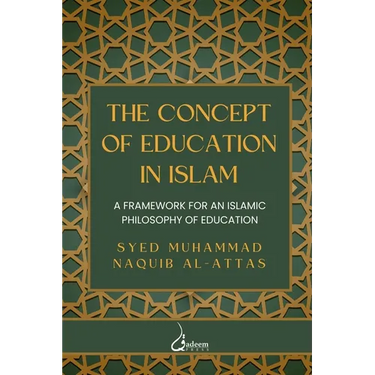 The concept of Education in Islam: A Framework for an Islamic Philosophy of Education